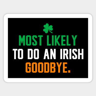 Most likely to do an irish goodbye - Saint patricks day funny Sticker